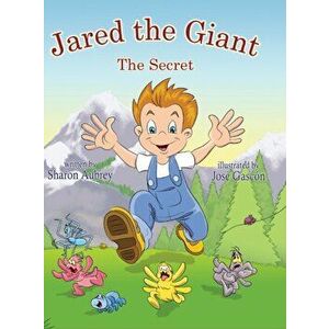 Jared The Giant: The Secret, Hardcover - Sharon Aubrey imagine