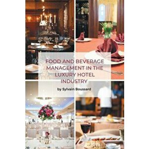 Food and Beverage Management in the Luxury Hotel Industry, Paperback - Sylvain Boussard imagine
