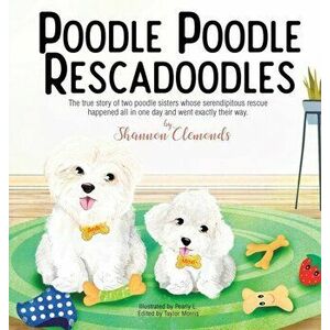 Poodle Poodle Rescadoodles, Hardcover - Shannon Clemonds imagine