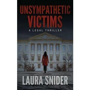 Unsympathetic Victims: A Legal Thriller, Paperback - Laura Snider imagine