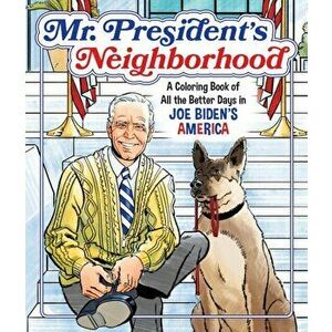 Mr. President's Neighborhood: A Coloring Book of All the Better Days in Joe Biden's America, Paperback - Castle Point Books imagine