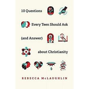 10 Questions Every Teen Should Ask (and Answer) about Christianity, Paperback - Rebecca McLaughlin imagine