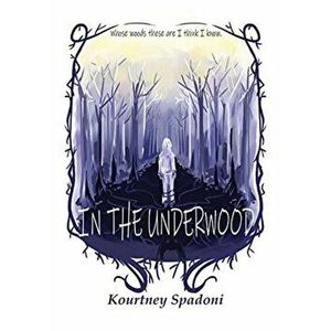 In The Underwood, Paperback - Kourtney Jenny Rose Spadoni imagine