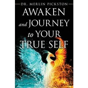 Awaken and Journey to Your True Self, Paperback - Merlin Pickston imagine