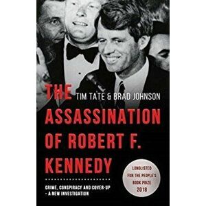 The Assassination of Robert F. Kennedy: Crime, Conspiracy and Cover-Up: A New Investigation, Paperback - Tim Tate imagine