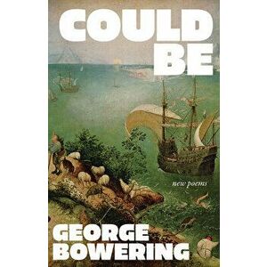 Could Be: New Poems, Paperback - George Bowering imagine