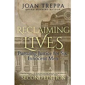 Reclaiming Lives: Pursuing Justice for Six Innocent Men, Paperback - Joan Treppa imagine