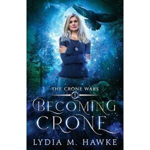 Becoming Crone, Paperback - Lydia M. Hawke imagine