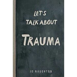 Let's Talk About Trauma, Paperback - Jo Naughton imagine