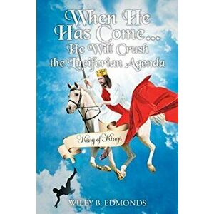 When He Has Come...: He Will Crush the Luciferian Agenda, Paperback - Wiley B. Edmonds imagine