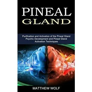 Pineal Gland: Purification and Activation of the Pineal Gland (Psychic Development and Pineal Gland Activation Techniques) - Matthew Wolf imagine