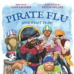 Pirate Flu (And What To Do), Paperback - Leigh Gardener imagine