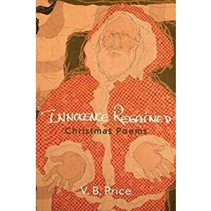 Innocence Regained: Christmas Poems, Paperback - V. B. Price imagine