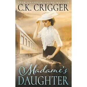 Madame's Daughter, Paperback - C. K. Crigger imagine