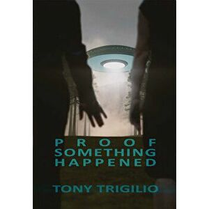 Proof Something Happened, Paperback - Tony Trigilio imagine