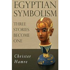 Egyptian Symbolism - Three Stories Become One, Paperback - Christer Hamre imagine