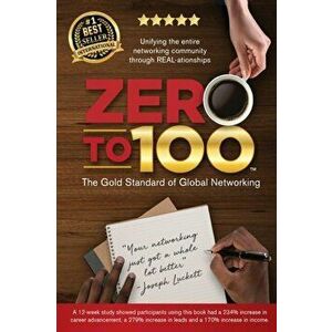 Zero to 100: The Gold Standard of Global Networking, Paperback - Joseph Luckett imagine