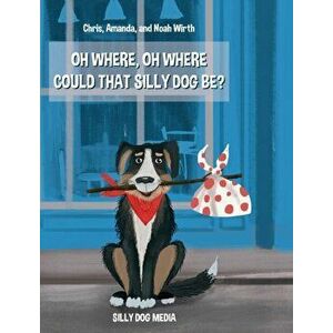 Oh Where, Oh Where Could That Silly Dog Be?, Hardcover - Noah Wirth imagine