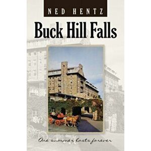 Buck Hill Falls: One Summer Lasts Forever, Paperback - Ned Hentz imagine