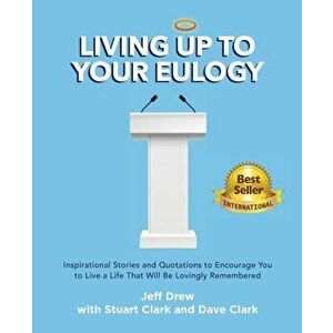 Living Up to Your Eulogy, Paperback - Jeff Drew imagine