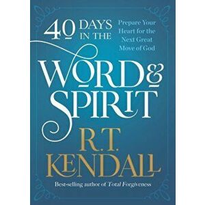 40 Days in the Word and Spirit: Prepare Your Heart for the Next Great Move of God, Paperback - R. T. Kendall imagine