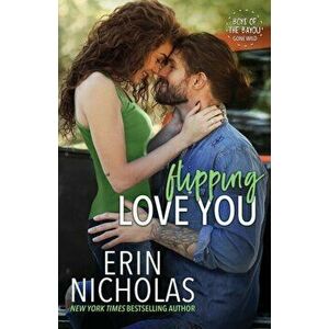Flipping Love You, Paperback - Erin Nicholas imagine