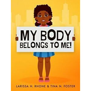 My Body Belongs To Me!: A book about body ownership, healthy boundaries and communication, Hardcover - Larissa H. Rhone imagine