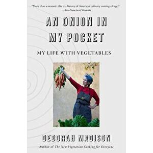 An Onion in My Pocket: My Life with Vegetables, Paperback - Deborah Madison imagine
