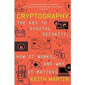 Cryptography: The Key to Digital Security, How It Works, and Why It Matters, Paperback - Keith Martin imagine