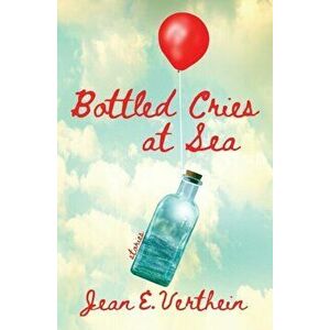 Bottled Cries at Sea, Paperback - Jean E. Verthein imagine