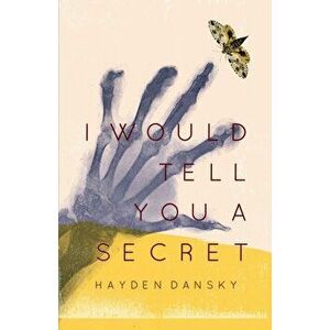 I Would Tell You a Secret, Paperback - Hayden Dansky imagine