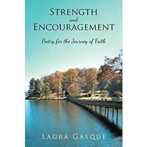 Strength and Encouragement: Poetry for the Journey of Faith, Paperback - Laura Gasque imagine