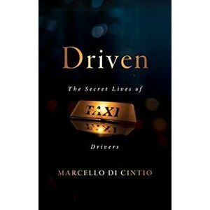 Driven: The Secret Lives of Taxi Drivers, Paperback - Marcello Di Cintio imagine