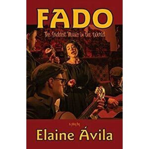 Fado: The Saddest Music in the World, Paperback - Elaine Ávila imagine