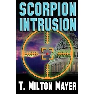 Scorpion Intrusion, Paperback - T. Milton Mayer imagine