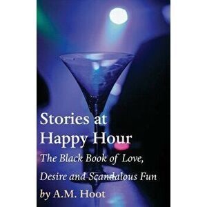 Stories at Happy Hour, Paperback - A. M. Hoot imagine