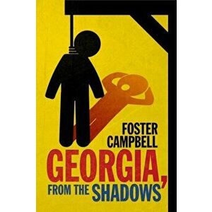 Georgia, from the Shadows: Twenty-Two Nights of Horror and the Macabre from the State of Georgia, Paperback - Foster Campbell imagine