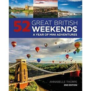 52 Great British Weekends, 2nd Edition: A Year of Mini Adventures, Paperback - Annabelle Thorpe imagine