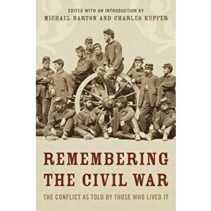 Remembering the Civil War: The Conflict as Told by Those Who Lived It, Paperback - Michael Barton imagine