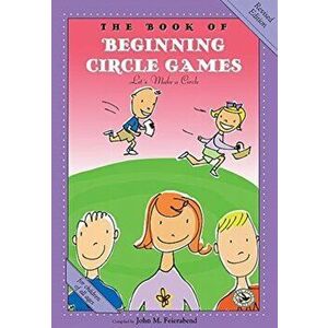 The Book of Beginning Circle Games: Revised Edition, Paperback - John M. Feierabend imagine