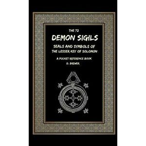 The 72 Demon Sigils, Seals And Symbols Of The Lesser Key Of Solomon, A Pocket Reference Book, Paperback - D. Brewer imagine