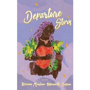 Departure Story, Paperback - Rowana M. Abbensetts-Dobson imagine