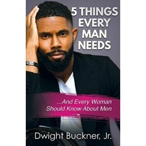 5 Things Every Man Needs: ...And Every Woman Should Know About Men, Paperback - Dwight Buckner imagine