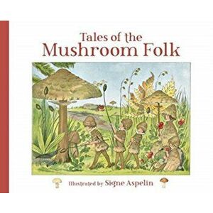Tales of the Mushroom Folk, Hardcover - Signe Aspelin imagine