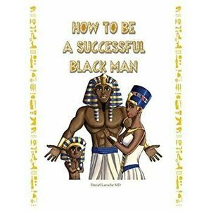 How to Be a Successful Black Man, Paperback - Daniel Laroche imagine