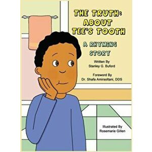 The Truth About Tee's Tooth: A Rhyming Story, Hardcover - Stanley G. Buford imagine