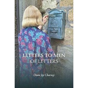 Letters to Men of Letters, Paperback - Diane Joy Charney imagine