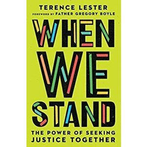 When We Stand: The Power of Seeking Justice Together, Paperback - Terence Lester imagine