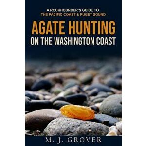 Agate Hunting on the Washington Coast, Paperback - M. J. Grover imagine