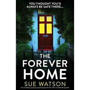 The Forever Home: An incredibly gripping psychological thriller with a breathtaking twist, Paperback - Sue Watson imagine